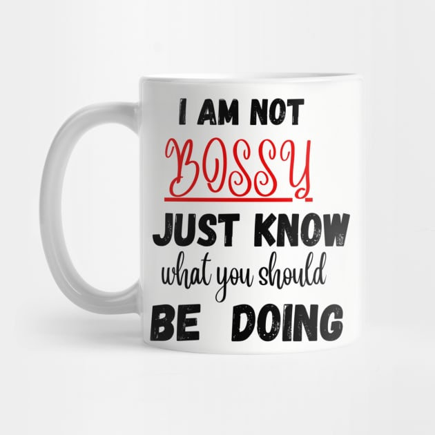 I Am Not Bossy I Just Know What You Should Be Doing Funny T-Shirt by Clouth Clothing 